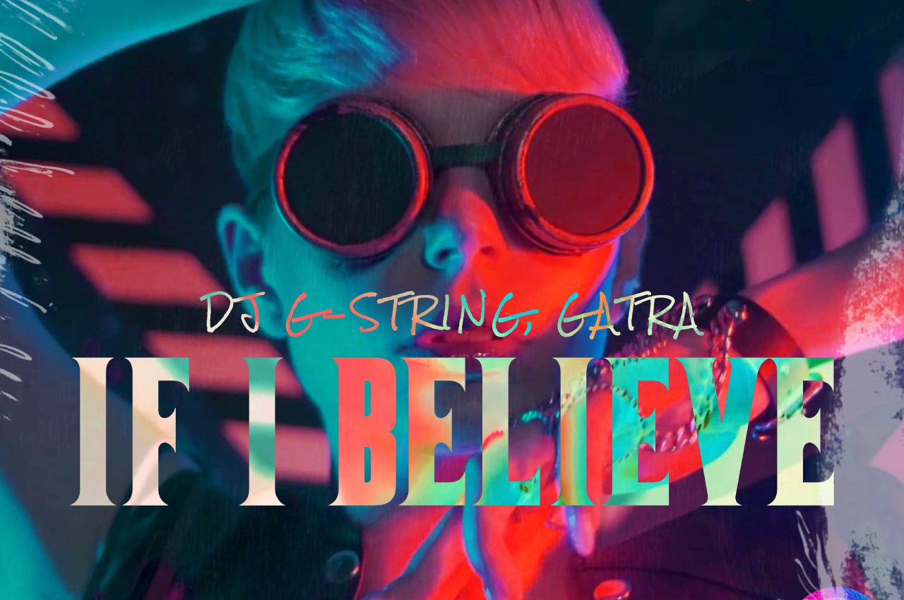 Kicking Off The Weekend with If I Believe by DJ G-String and Gatra Via G-Mafia Records — EDM Army news cover image